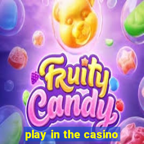 play in the casino