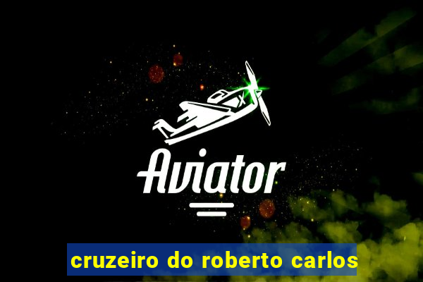 cruzeiro do roberto carlos