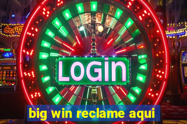 big win reclame aqui