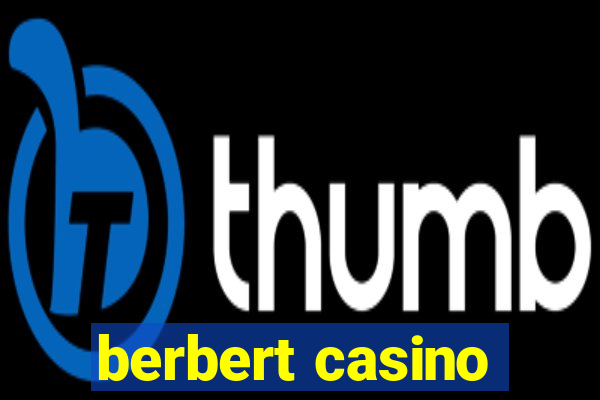 berbert casino