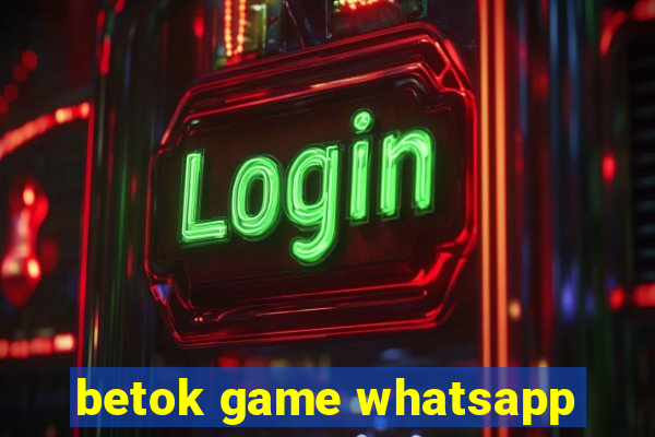 betok game whatsapp