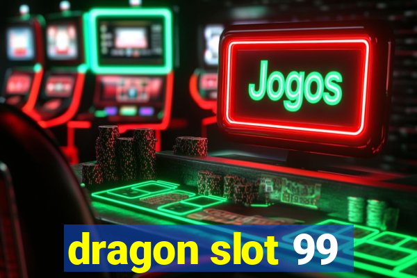 dragon slot 99