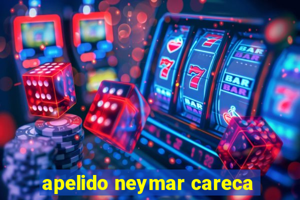 apelido neymar careca