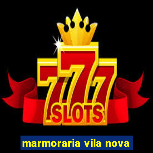 marmoraria vila nova