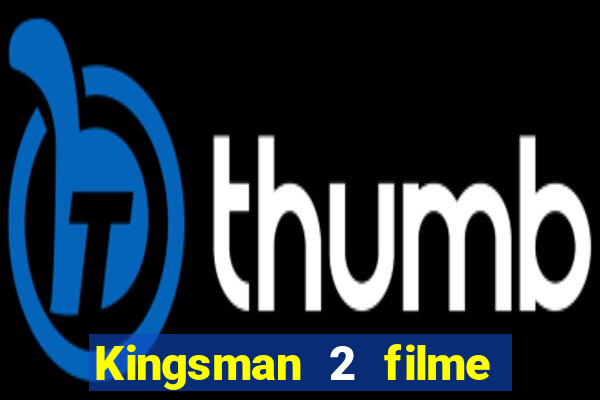 Kingsman 2 filme completo dublado superflix