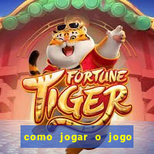 como jogar o jogo do tigrinho e ganhar dinheiro