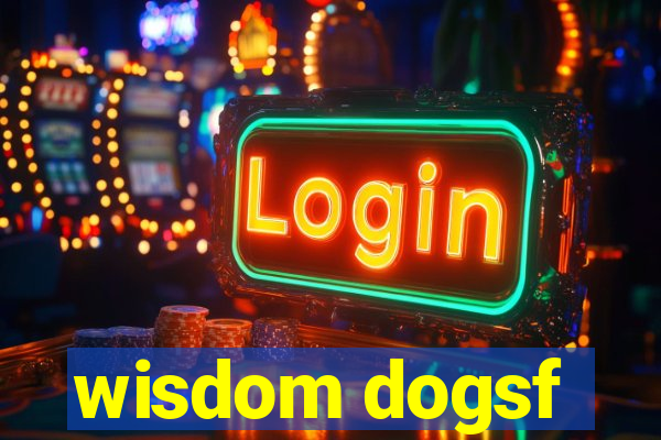 wisdom dogsf