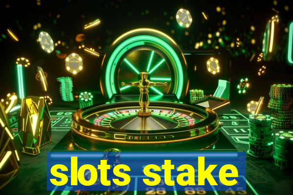 slots stake