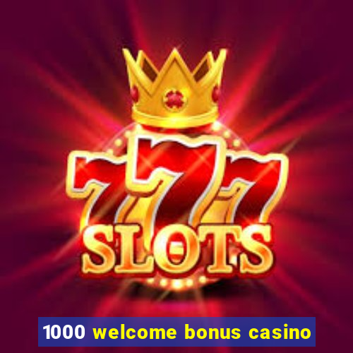 1000 welcome bonus casino