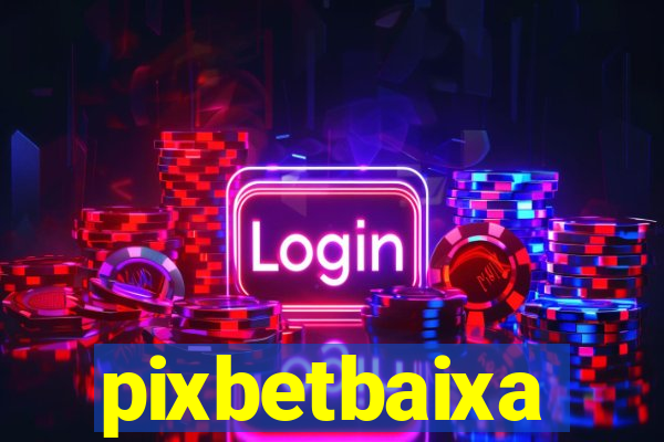 pixbetbaixa