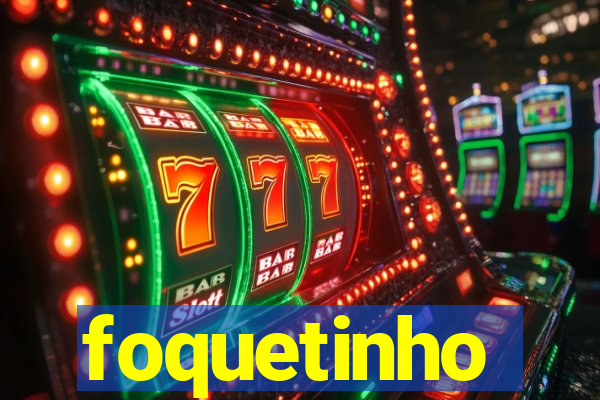 foquetinho