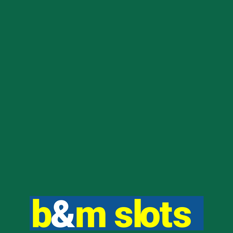 b&m slots