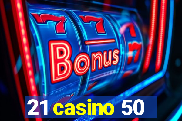 21 casino 50