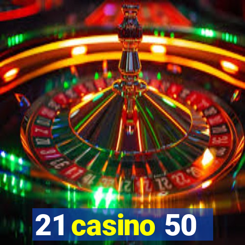 21 casino 50