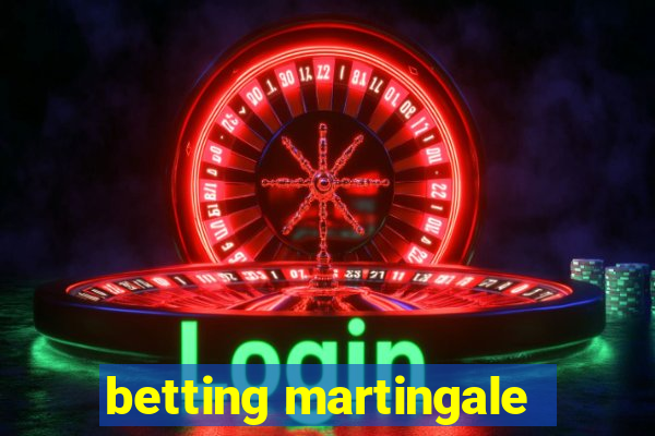 betting martingale