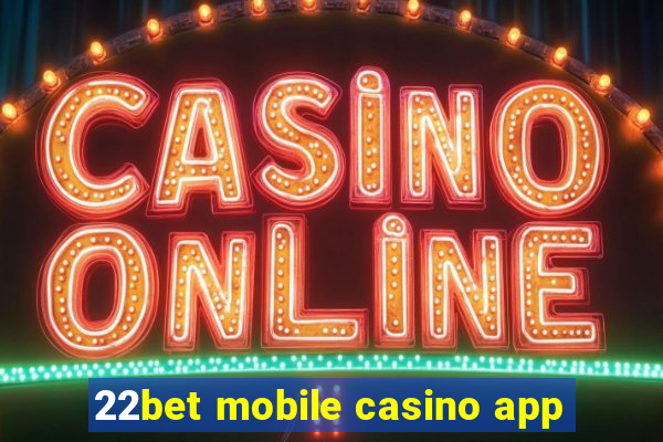 22bet mobile casino app