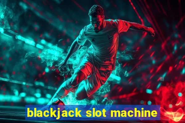 blackjack slot machine