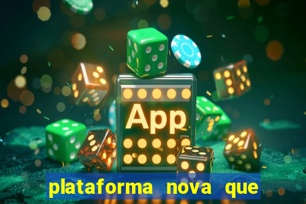 plataforma nova que est谩 pagando