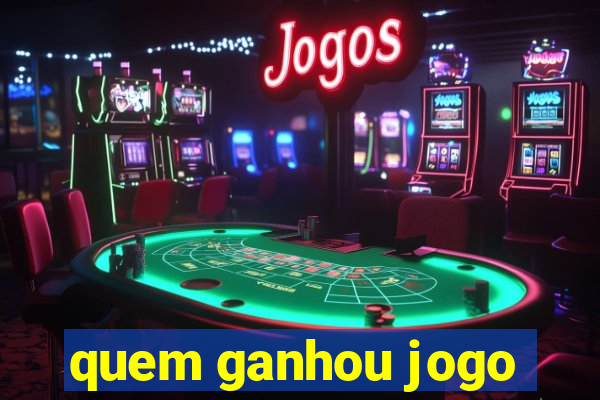 quem ganhou jogo