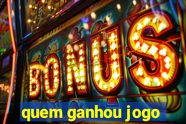 quem ganhou jogo