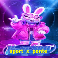 sport x ponte preta onde assistir