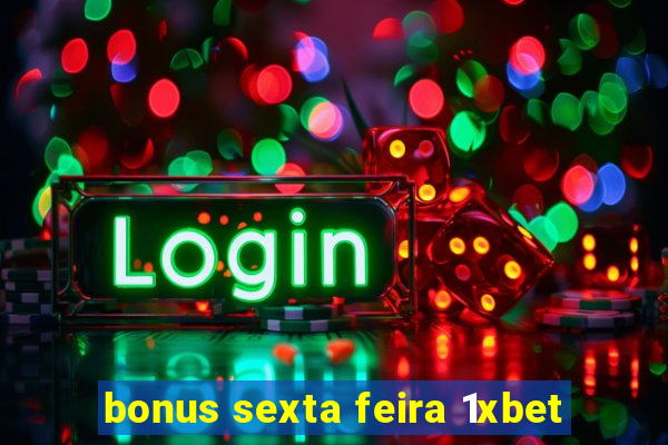 bonus sexta feira 1xbet