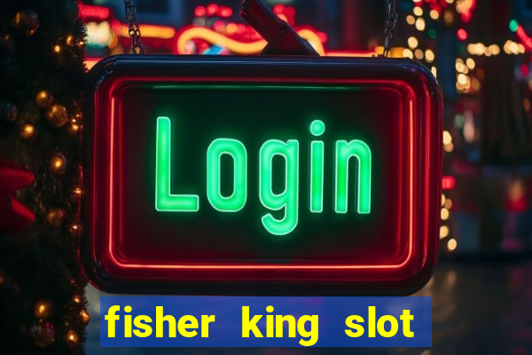 fisher king slot free play