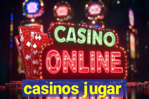 casinos jugar