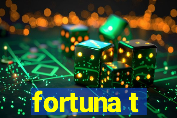 fortuna t