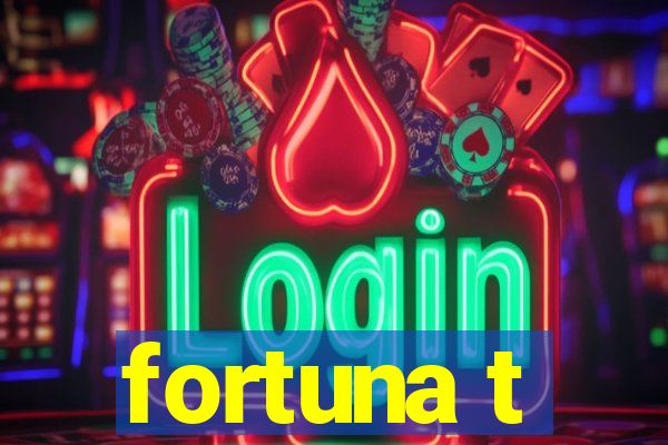 fortuna t