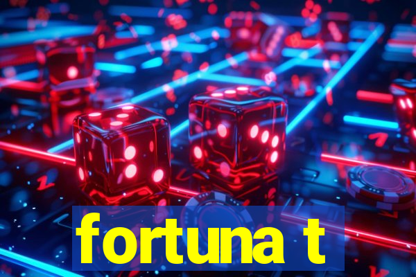 fortuna t