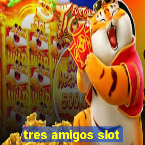 tres amigos slot