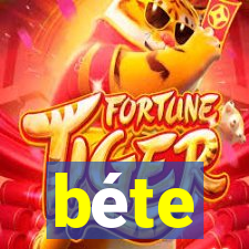 béte