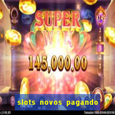 slots novos pagando no cadastro