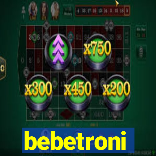 bebetroni