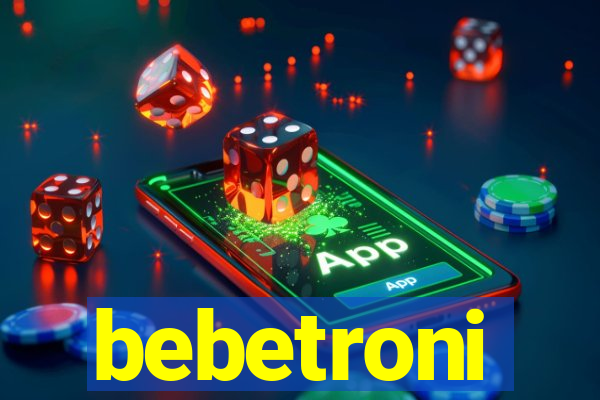 bebetroni