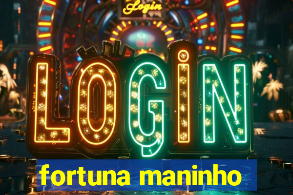 fortuna maninho