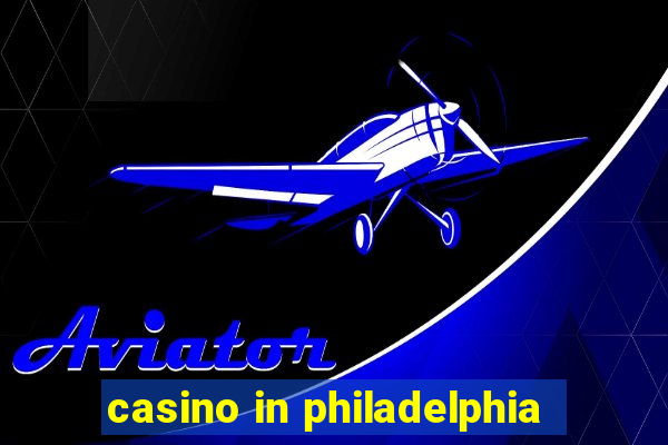 casino in philadelphia