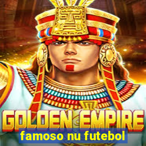 famoso nu futebol