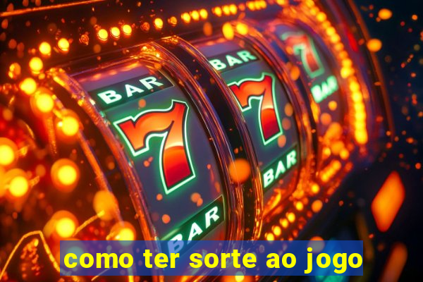 como ter sorte ao jogo