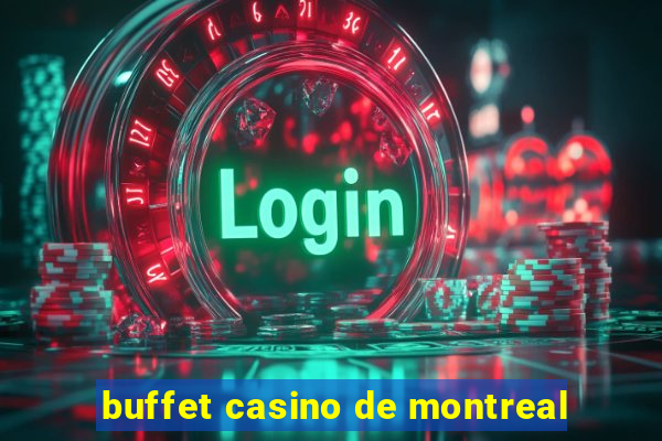 buffet casino de montreal