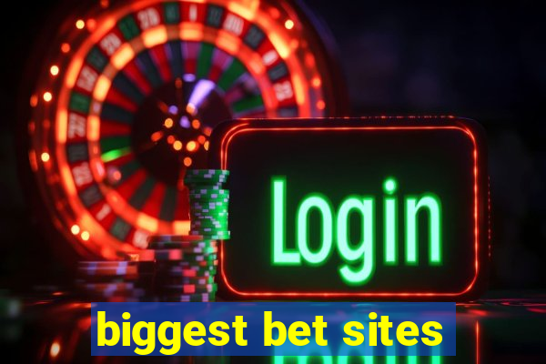 biggest bet sites