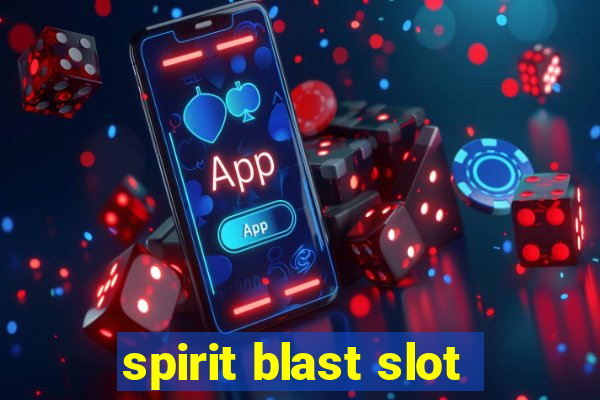 spirit blast slot