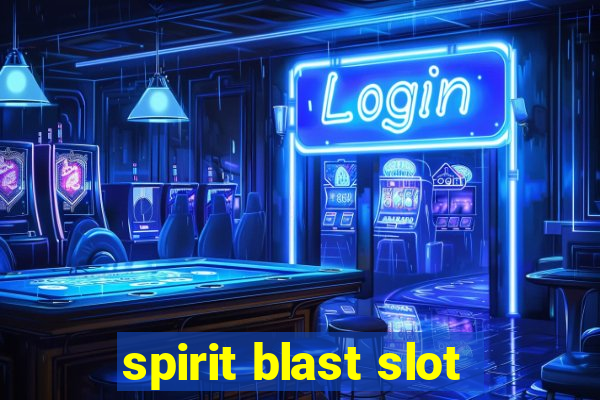 spirit blast slot