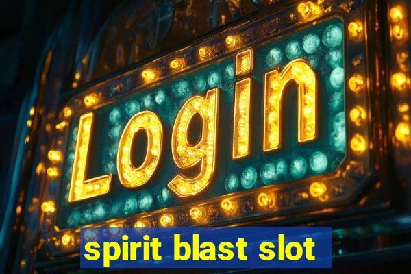 spirit blast slot