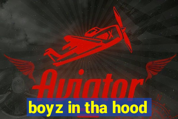 boyz in tha hood