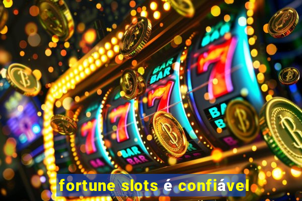 fortune slots é confiável