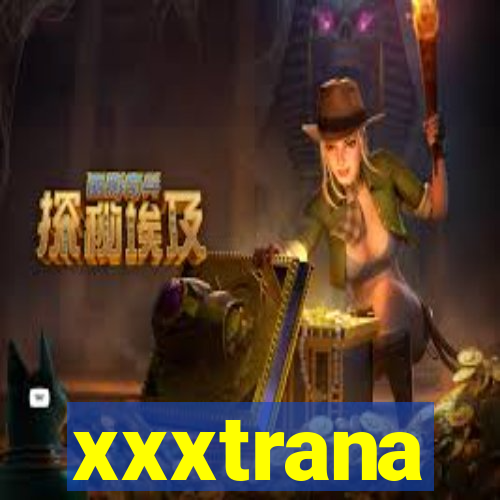 xxxtrana