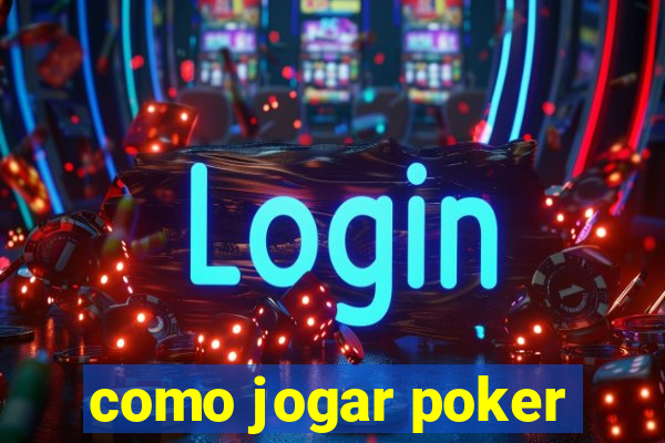 como jogar poker