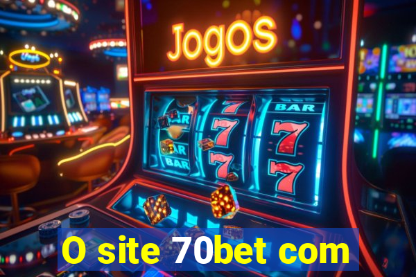 O site 70bet com